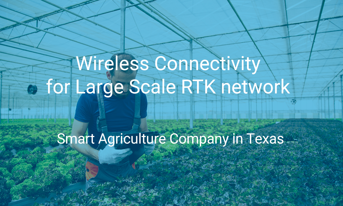 BEC's industrial connectivity solution delivers reliable and robust connections to a large-scale RTK network of a smart agriculture company in Rural Texas