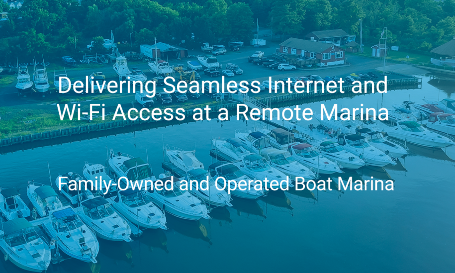 Delivering Seamless Internet and Wi-Fi Access at a Remote Marina